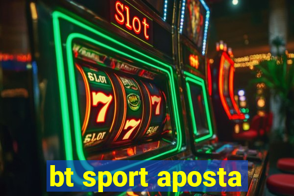 bt sport aposta